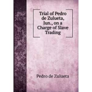   Zulueta, Jun., on a Charge of Slave Trading Pedro de Zulueta Books