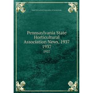 Pennsaylvania State Horticultural Association News, 1937. 1937 State 
