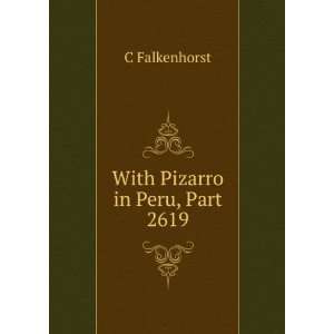  With Pizarro in Peru, Part 2619 C Falkenhorst Books