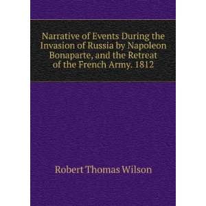   and the Retreat of the French Army. 1812 Robert Thomas Wilson Books