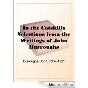 In the Catskills Selections from the Writings of John Burroughs John 