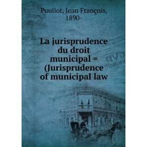   Jurisprudence of municipal law Jean FranÃ§ois, 1890  Pouliot Books