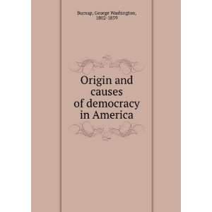  Origin and causes of democracy in America George 