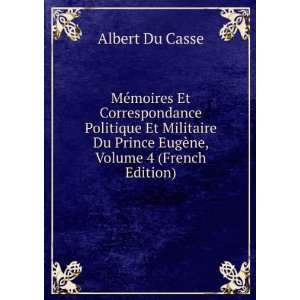   Du Prince EugÃ¨ne, Volume 4 (French Edition) Albert Du Casse Books