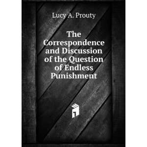   of the Question of Endless Punishment Lucy A. Prouty Books