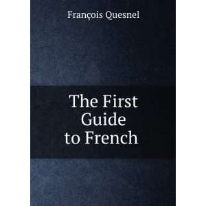  The First Guide to French . FranÃ§ois Quesnel Books