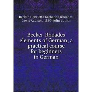  in German, Henrietta Katherine. Rhoades, Lewis Addison, Becker Books