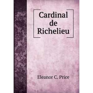  Cardinal de Richelieu Eleanor C. Price Books