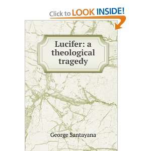  Lucifer a theological tragedy George Santayana Books