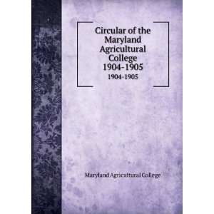 : Circular of the Maryland Agricultural College. 1904 1905: Maryland 