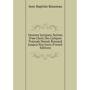   Lyriques Francais Depuis Ronsard Jusqua Nos Jours (French Edition