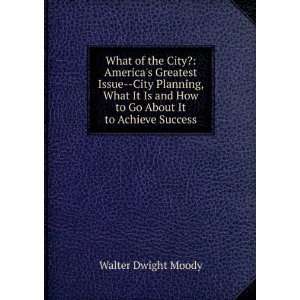 What of the City? Americas Greatest Issue  City Planning, What It Is 