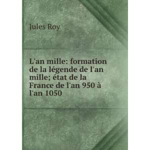   ; Ã©tat de la France de lan 950 Ã  lan 1050 Jules Roy Books