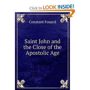   Saint John and the Close of the Apostolic Age Constant Fouard Books