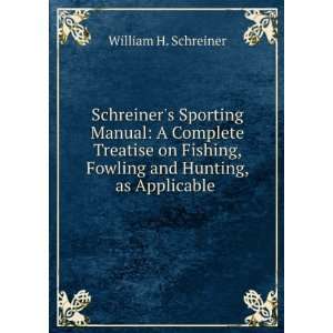   , Fowling and Hunting, as Applicable . William H. Schreiner Books