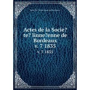  Actes de la Socie?te? linne?enne de Bordeaux. v. 7 1835: Socie 