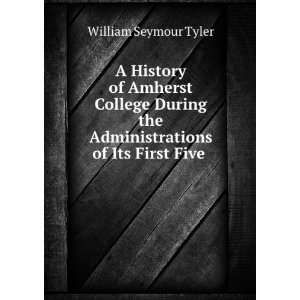  of Its First Five . William Seymour Tyler  Books