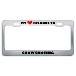 My Heart Belongs To Snowshoeing Hobby Sport Metal License Plate Frame 