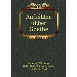   Goethe Wilhelm, 1841 1886,Schmidt, Erich, 1853 1913 ed Scherer Books