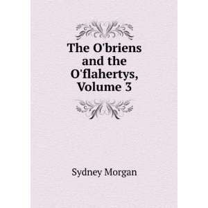 The Obriens and the Oflahertys, Volume 3 Sydney Morgan Books
