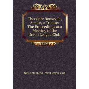  Theodore Roosevelt, Senior, a Tribute The Proceedings at 