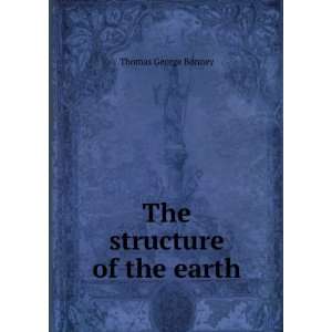  The structure of the earth Thomas George Bonney Books