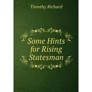  Some Hints for Rising Statesman Timothy Richard Books