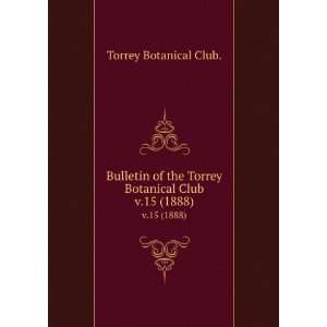   the Torrey Botanical Club. v.15 (1888) Torrey Botanical Club. Books