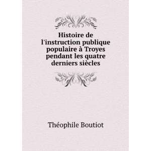  Histoire de linstruction publique & populaire Ã  Troyes 