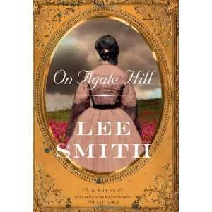  On Agate Hill A Novel [Hardcover] Lee Smith Books