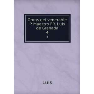   : Obras del venerable P. Maestro FR. Luis de Granada. 4: Luis: Books