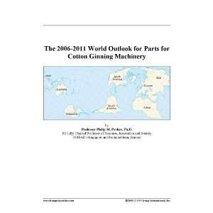   2006 2011 World Outlook for Parts for Cotton Ginning Machinery Books
