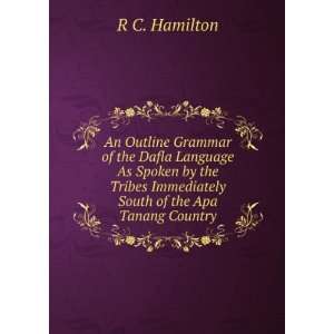  An Outline Grammar of the Dafla Language As Spoken by the 