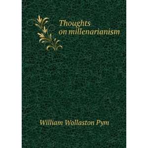 Thoughts on millenarianism William Wollaston Pym Books
