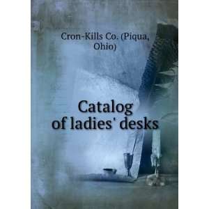    Catalog of ladies desks. Ohio) Cron Kills Co. (Piqua Books