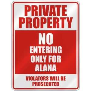   PROPERTY NO ENTERING ONLY FOR ALANA  PARKING SIGN