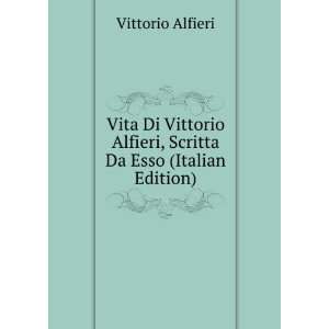   Alfieri, Scritta Da Esso (Italian Edition) Vittorio Alfieri Books