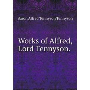   the writings of Alfred, lord Tennyson: Alfred Tennyson Tennyson: Books