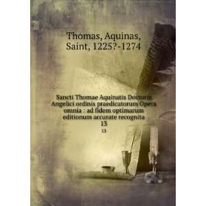   accurate recognita. 13 Aquinas, Saint, 1225? 1274 Thomas Books