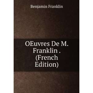   : OEuvres De M. Franklin . (French Edition): Benjamin Franklin: Books