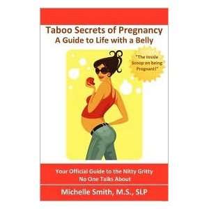  Taboo Secrets of Pregnancy A Guide to Life with a Belly 