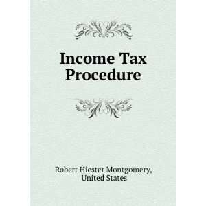  Income Tax Procedure Robert Hiester Montgomery Books