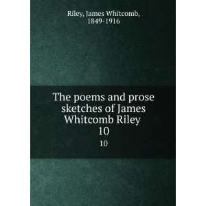   of James Whitcomb Riley . 10 James Whitcomb, 1849 1916 Riley Books