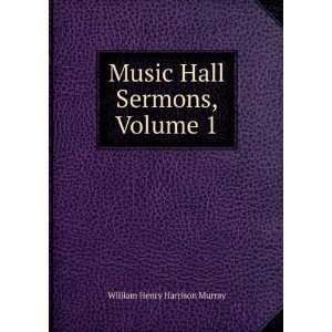   Music Hall Sermons, Volume 1 William Henry Harrison Murray Books