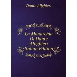  La Monarchia Di Dante Allighieri (Italian Edition) Dante 