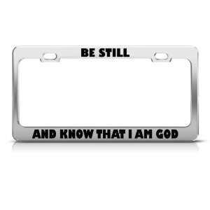  Be Still And Know That I Am God Jesus license plate frame 