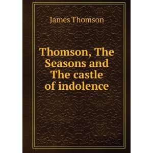   Thomson, The Seasons and The castle of indolence James Thomson Books