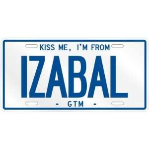 NEW  KISS ME , I AM FROM IZABAL  GUATEMALA LICENSE PLATE SIGN CITY 