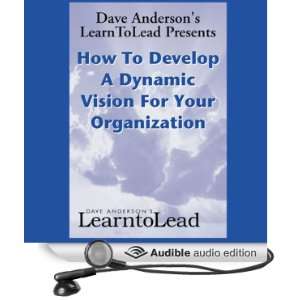  How to Develop a Dynamic Vision for Your Organization 