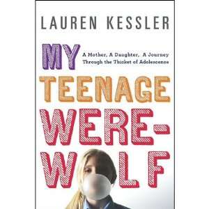 My Teenage Werewolf A Mother a Daughter a Journey Through the Thicket 